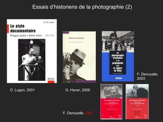 Essais d’historiens de la photographie (2) G. Haver, 2009 O. Lugon, 2001 F. Denoyelle,  1997 F. Denoyelle, 2003 