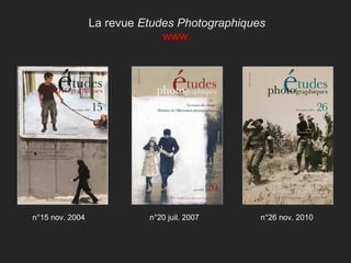 La revue  Etudes Photographiques www. n°15 nov. 2004 n°20 juil. 2007 n°26 nov. 2010 