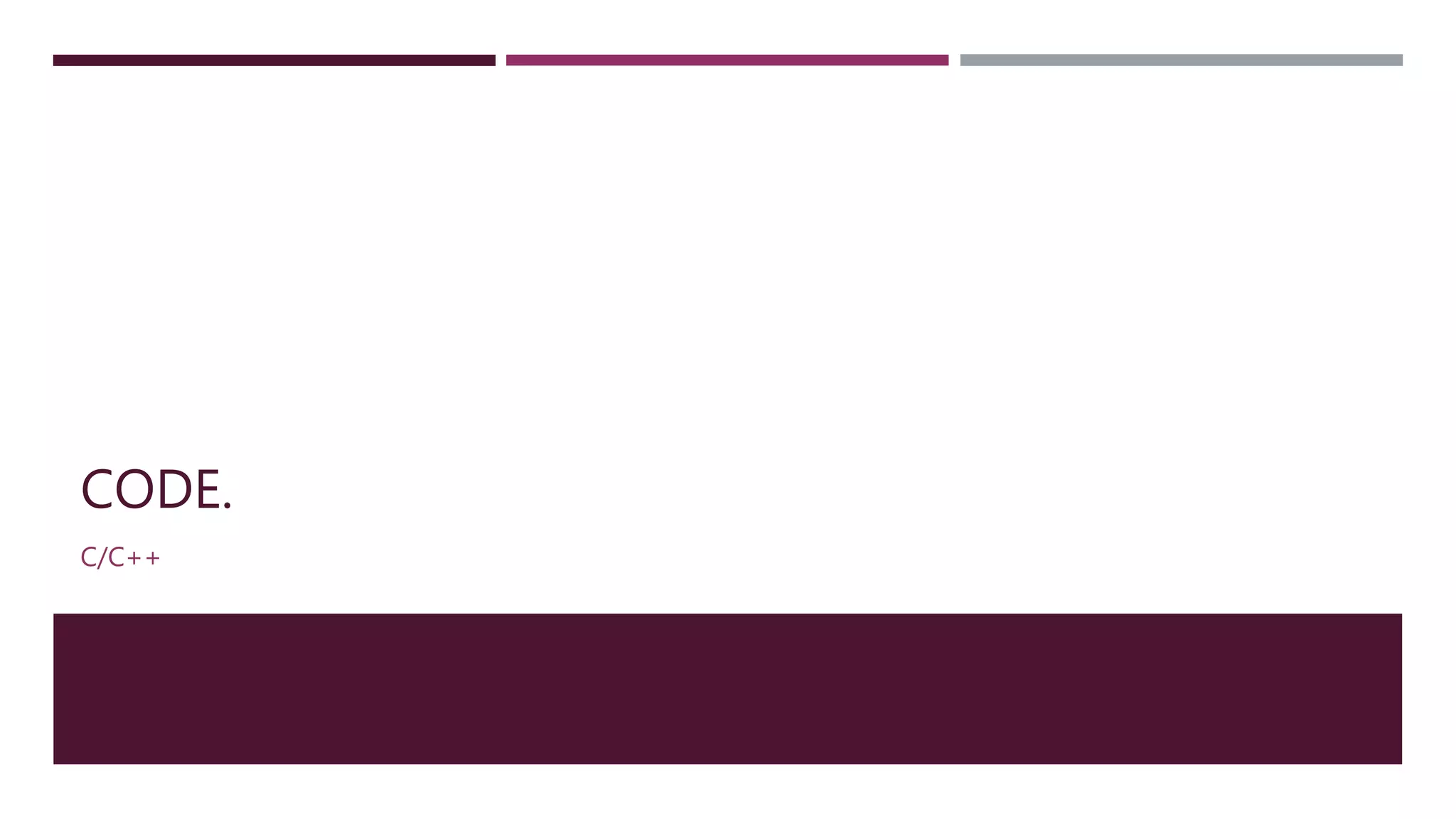 CODE.
C/C++
 