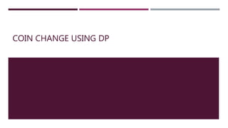 COIN CHANGE USING DP
 