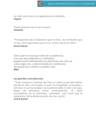 La vida nos la dan y la agradecemos dándola
Tagore
Poéticamente vive el ser humano
Hölderlin
“Protegedme de la Sabiduría q...