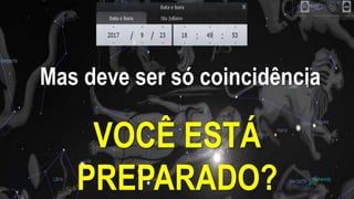 Mas deve ser só coincidência
VOCÊ ESTÁ
PREPARADO?
 