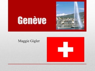 Genève
Maggie Gigler
 