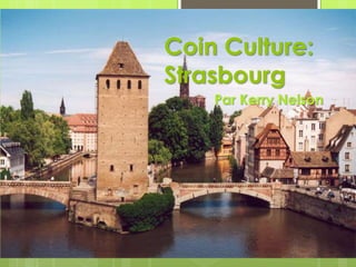 Coin Culture:
Strasbourg
Par Kerry Nelson
 