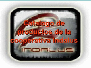 Catalogo de productos de la cooperativa Indalus 