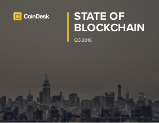 State of Blockchain Q3 2016 | 1
STATE OF
BLOCKCHAIN
Q3 2016
 