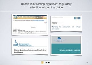 Bitcoin is attracting significant regulatory
attention around the globe

70

 