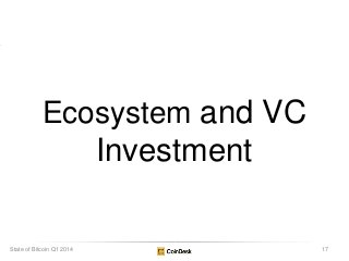 Ecosystem and VC
Investment
17State of Bitcoin Q1 2014
 