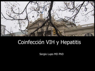 Coinfección VIH y Hepatitis 
Sergio Lupo MD PhD 
 