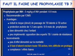 FAUT IL FAIRE UNE PROPHYLAXIE TB ?




                               123
 