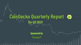 CoinGecko Quarterly Report
for Q3 2019
Sponsored by
 