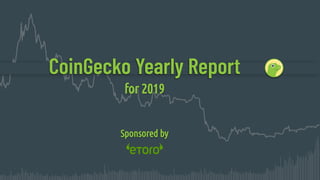 CoinGecko Yearly Report
for 2019
Sponsored by
 