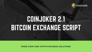 COINJOKER 2.1
BITCOIN EXCHANGE SCRIPT
FROM START-END CRYPTO BUSINESS SOLUTIONS
 