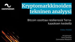 Kryptomarkkinoiden
tekninen analyysi
Bitcoin osoittaa resilienssiä Terra-
kaaoksen keskellä
Viikko 19/2022
Kirjoittajat:
Timo Oinonen
Coinmotion Research
 