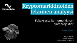 Kryptomarkkinoiden
tekninen analyysi
Fokuksessa karhumarkkinan
hintaprojektiot
Viikko 20/2022
Kirjoittajat:
Timo Oinonen
Coinmotion Research
 