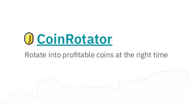 CoinRotator
Rotate into proﬁtable coins at the right time
 