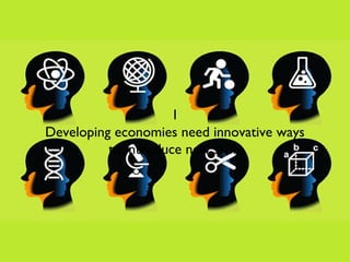 I
Developing economies need innovative ways
to introduce new skills
 