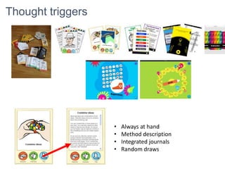 Thought triggers
• Always at hand
• Method description
• Integrated journals
• Random draws
 