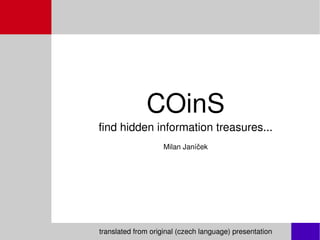 COinS find hidden information treasures... Milan Janíček translated from original (czech language) presentation 