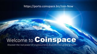 https://porto.coinspace.biz/Join-Now
Welcome to Coinspace
Discover the real power of cryptocurrency & profit from global growth
 