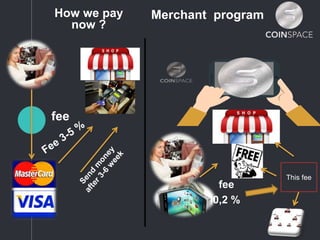 Merchant program
This fee
How we pay
now ?
fee
fee
0,2 %
 