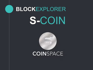 BLOCKEXPLORER
S-COIN
 