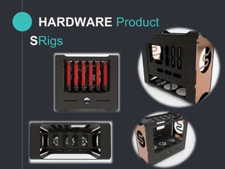 HARDWARE Product
SRigs
 
