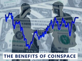 THE BENEFITS OF COINSPACE
 