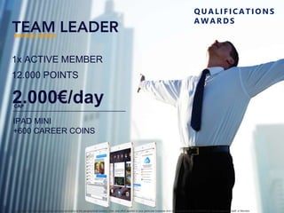 1x ACTIVE MEMBER
12.000 POINTS
2.000€/day
IPAD MINI
+600 CAREER COINS
CAP
BRONZE SERIES
Any earnings or success you achieve will vary according to the geographical location, time, and effort applied to your particular business and is not quaranteed by COINSPACE, its management, staff, or Member
Q UALIFICATIO NS
AW ARDS
 