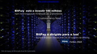 Foto de Espaço de Mineração Atual de Criptomoeda
BitFury está a investir 100 milhões
num novo espaço de mineração de criptomoeda
Cryptocurrency News
BitPay é dirigido para a lua!
Richard Branson investe mais de 30 milhões de dólares
Forbes 2014
http://porto.coinspace.biz/
 