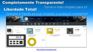 Completamente Transparente!
Torne-o mais simples para si!
16,585 48,358 1,750
.50 €
Liberdade Total!
Compre e Venda as suas moedas a qualquer momento!
http://porto.coinspace.biz/
 