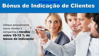 Indique pessoalmente
novos clientes à
companhia e receba
entre 10-12 % do
bónus de indicação
Bónus de Indicação de Clientes
http://porto.coinspace.biz/
 