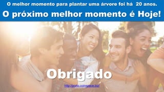 O melhor momento para plantar uma árvore foi há 20 anos.
O próximo melhor momento é Hoje!
Obrigado
http://porto.coinspace.biz/
 