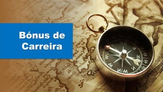Bónus de
Carreira
 