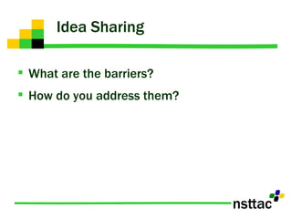 Idea Sharing What are the barriers? How do you address them? 