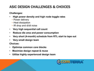 ASIC DESIGN CHALLENGES & CHOICES
Challenges:
• High power density and high node toggle rates
• Power delivery
• Heat dissi...