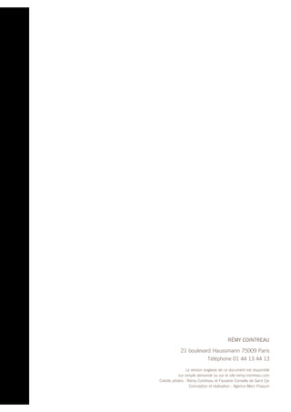 RÉMY COINTREAU
21 boulevard Haussmann 75009 Paris
Téléphone 01 44 13 44 13
La version anglaise de ce document est disponible
sur simple demande ou sur le site remy-cointreau.com
Crédits photos : Rémy Cointreau et Faustine Cornette de Saint Cyr
Conception et réalisation : Agence Marc Praquin
 