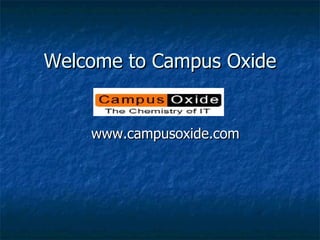 Welcome to Campus Oxide www.campusoxide.com 