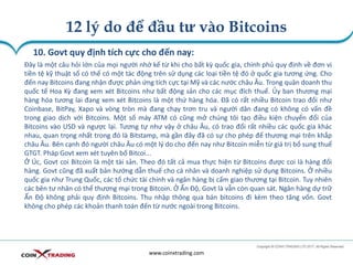12 lý do để đầu tư vào Bitcoins
www.coinxtrading.com
10. Govt quy định tích cực cho đến nay:
Đây là một câu hỏi lớn của mọi người nhớ kể từ khi cho bất kỳ quốc gia, chính phủ quy định về đơn vị
tiền tệ kỹ thuật số có thể có một tác động trên sử dụng các loại tiền tệ đó ở quốc gia tương ứng. Cho
đến nay Bitcoins đang nhận được phản ứng tích cực tại Mỹ và các nước châu Âu. Trong quân doanh thu
quốc tế Hoa Kỳ đang xem xét Bitcoins như bất động sản cho các mục đích thuế. Ủy ban thương mại
hàng hóa tương lai đang xem xét Bitcoins là một thứ hàng hóa. Đã có rất nhiều Bitcoin trao đổi như
Coinbase, BitPay, Xapo và vòng tròn mà đang chạy trơn tru và người dân đang có không có vấn đề
trong giao dịch với Bitcoins. Một số máy ATM có cũng mở chúng tôi tạo điều kiện chuyển đổi của
Bitcoins vào USD và ngược lại. Tương tự như vậy ở châu Âu, có trao đổi rất nhiều các quốc gia khác
nhau, quan trọng nhất trong đó là Bitstamp, mà gần đây đã có sự cho phép để thương mại trên khắp
châu Âu. Bên cạnh đó người châu Âu có một lý do cho đến nay như Bitcoin miễn từ giá trị bổ sung thuế
GTGT. Pháp Govt xem xét tuyên bố Bitcoi...
Ở Úc, Govt coi Bitcoin là một tài sản. Theo đó tất cả mua thực hiện từ Bitcoins được coi là hàng đổi
hàng. Govt cũng đã xuất bản hướng dẫn thuế cho cá nhân và doanh nghiệp sử dụng Bitcoins. Ở nhiều
quốc gia như Trung Quốc, các tổ chức tài chính và ngân hàng bị cấm giao thương tại Bitcoin. Tuy nhiên
các bên tư nhân có thể thương mại trong Bitcoin. Ở Ấn Độ, Govt là vẫn còn quan sát. Ngân hàng dự trữ
Ấn Độ không phải quy định Bitcoins. Thu nhập thông qua bán bitcoins đi kèm theo tăng vốn. Govt
không cho phép các khoản thanh toán đến từ nước ngoài trong Bitcoins.
 