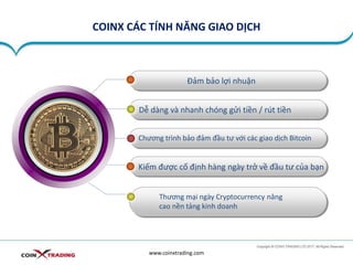 COINX CÁC TÍNH NĂNG GIAO DỊCH
www.coinxtrading.com
Đảm bảo lợi nhuận
Dễ dàng và nhanh chóng gửi tiền / rút tiền
Chương trình bảo đảm đầu tư với các giao dịch Bitcoin
Kiếm được cố định hàng ngày trở về đầu tư của bạn
Thương mại ngày Cryptocurrency nâng
cao nền tảng kinh doanh
 