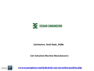 Coimbatore, Tamil Nadu, India
www.essarengineer.com/industrial-coir-extraction-machine.php
Coir Extraction Machine Manufacturers
 