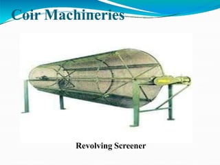 Coir Machineries
Revolving Screener
 