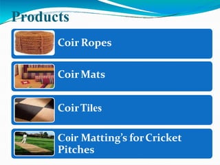 Products
Coir Ropes
CoirMats
CoirTiles
Coir Matting’s forCricket
Pitches
 