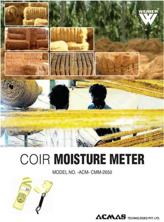 R

COIR MOISTURE METER
MODEL NO. -ACM- CMM-2650

 