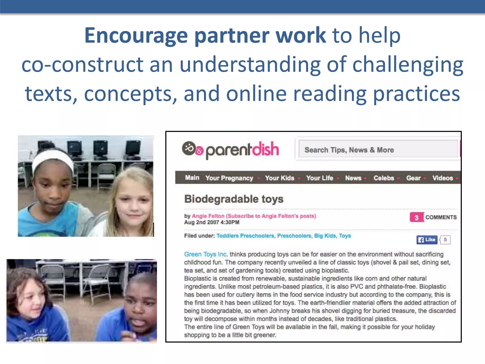 Encourage partner work to help
co-construct an understanding of challenging
texts, concepts, and online reading practices
 