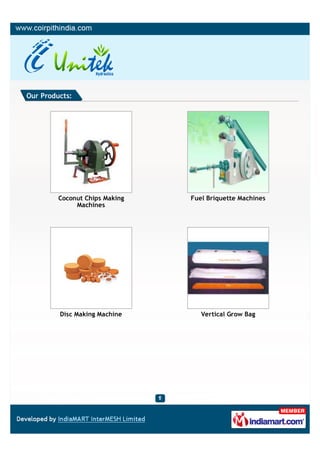 Our Products:




         Coconut Chips Making   Fuel Briquette Machines
              Machines




         Disc Making Machine       Vertical Grow Bag
 