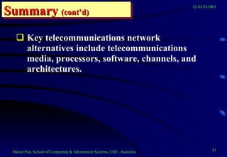 Key telecommunications network alternatives include telecommunications media, processors, software, channels, and architectures. Summary   (cont’d) 