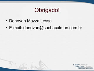Obrigado!
• Donovan Mazza Lessa
• E-mail: donovan@sachacalmon.com.br
 