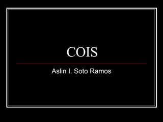 COIS Aslin I. Soto Ramos 