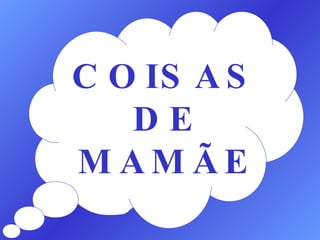 COISAS DE MAMÃE 